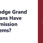 Do Dodge Grand Caravans Have Transmission Problems?