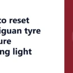 How to reset VW Tiguan tyre pressure warning light