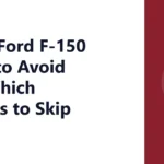 What Ford F-150 Years to Avoid and Which Models to Skip